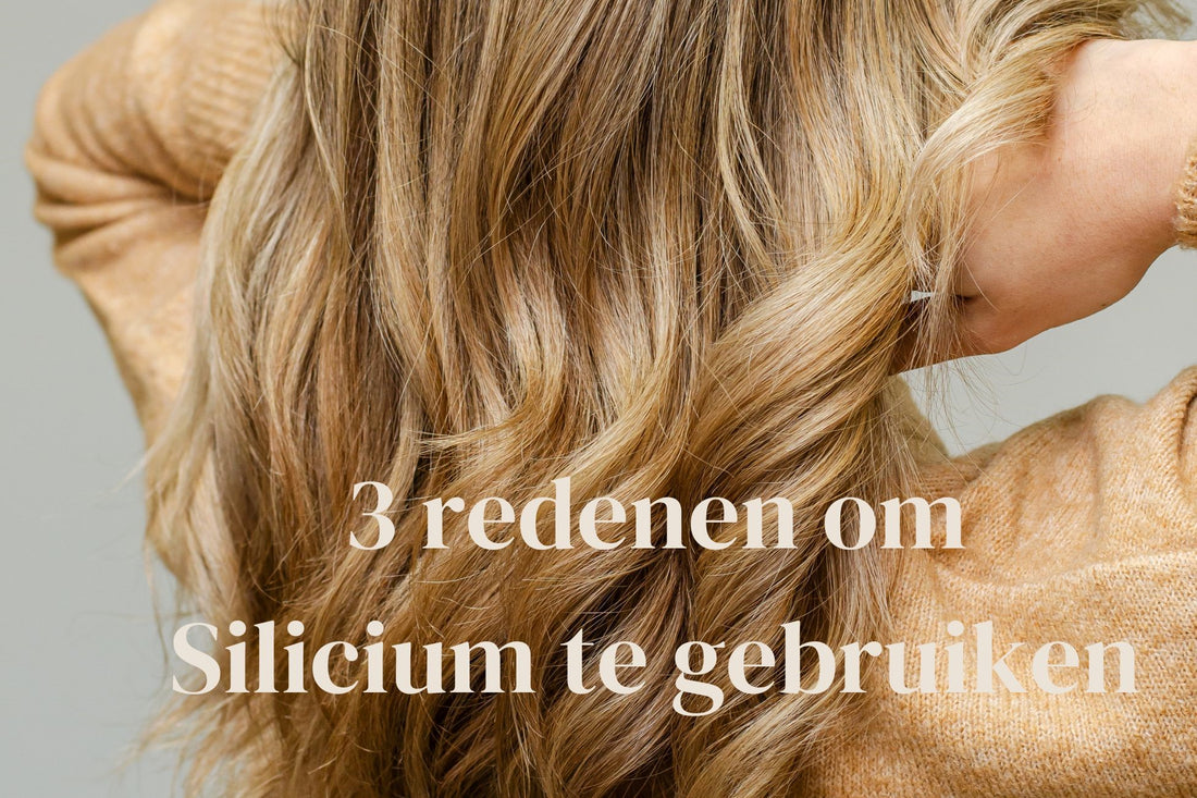 3 redenen om Silicium te gebruiken voor gezond haar